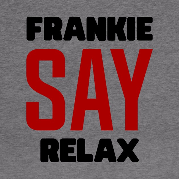 Frankie Say Relax by colorsplash